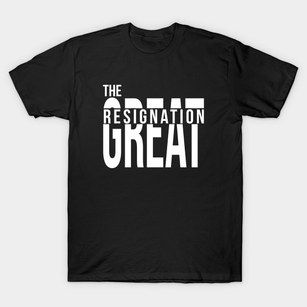 The Great Resignation T-Shirt by stuffbyjlim